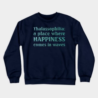 Thalassophilia A Place Where Happiness Comes In Waves Crewneck Sweatshirt